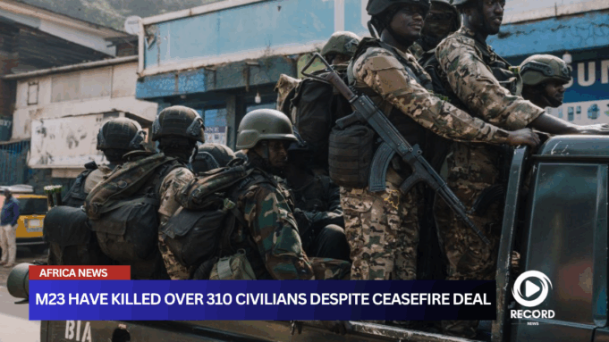M23 have killed over 310 civilians despite Ceasefire Deal
