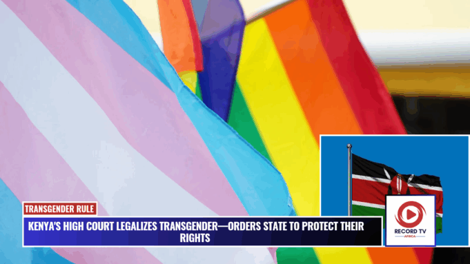 High Court in Kenya affirms transgender recognition, State ordered to protect their rights