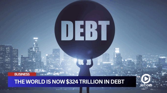 The world is now officially $324 trillion in debt, the highest in history.