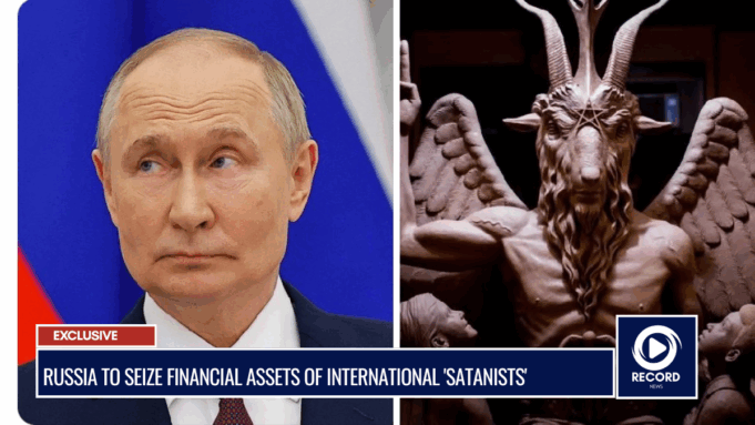 Russia Moves to Seize Assets of Alleged “International Satanists”