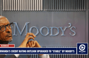Rwanda’s Credit Rating Outlook Upgraded to “Stable” by Moody’s