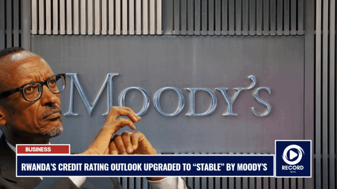 Rwanda’s Credit Rating Outlook Upgraded to “Stable” by Moody’s